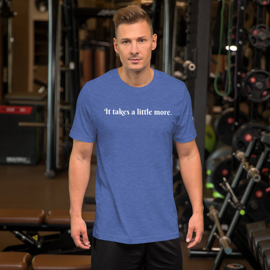 It takes a little more ; T-shirt